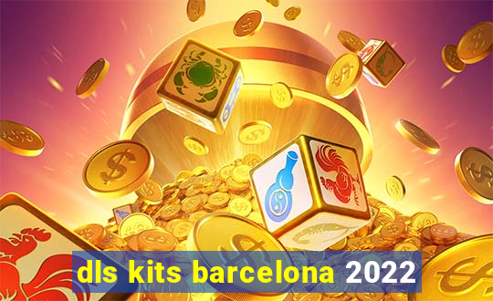 dls kits barcelona 2022